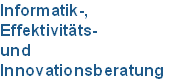 Informatik-, 
Effektivitäts- 
und 
Innovationsberatung